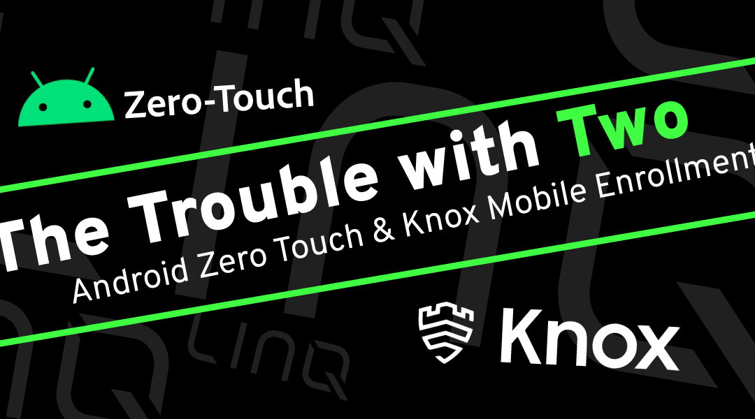 The Trouble with Two: Android Zero Touch and Knox Mobile Enrollment